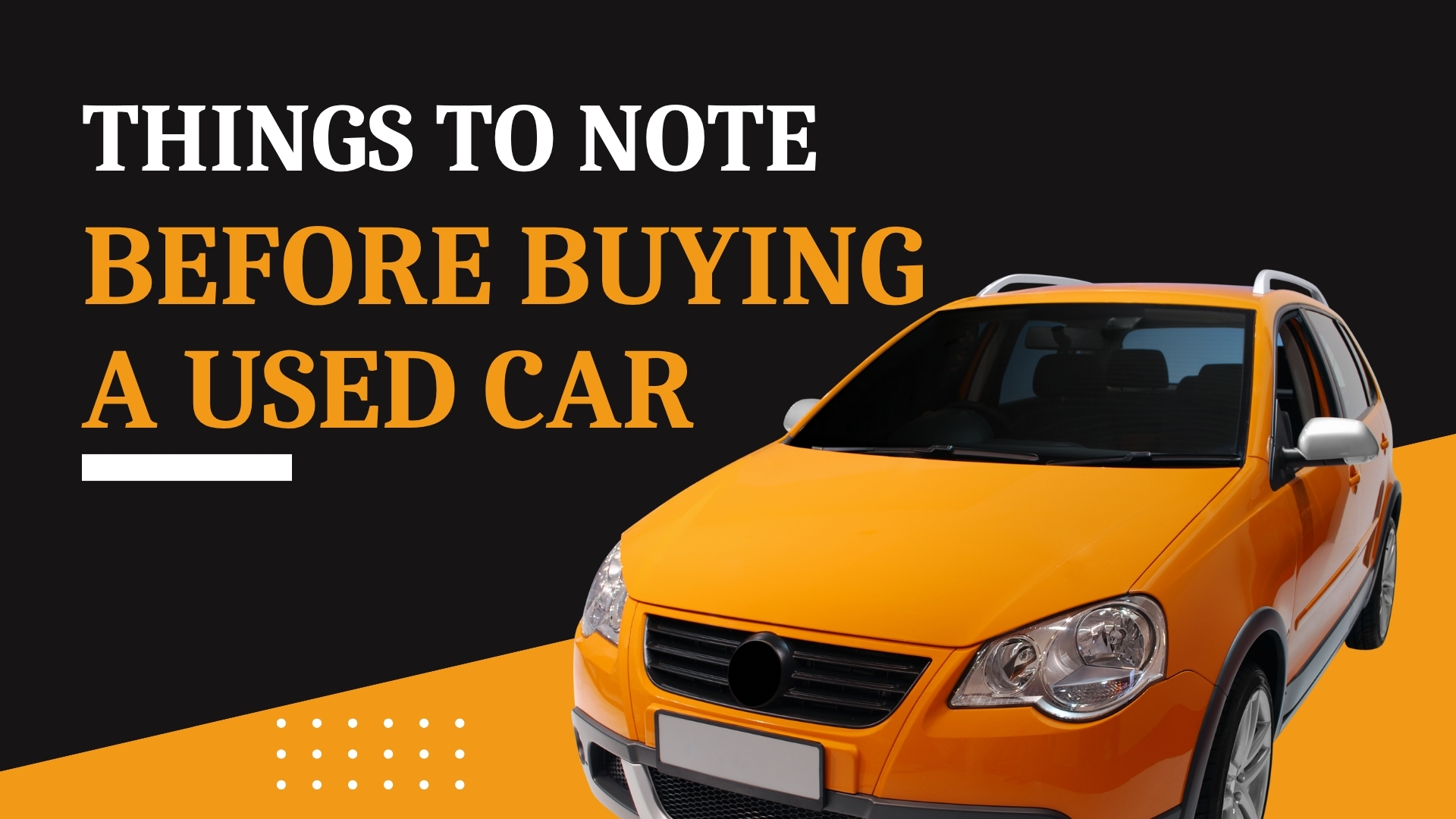 Things to Note Before Buying a Used Car Things to Note Before Buying a Used Car